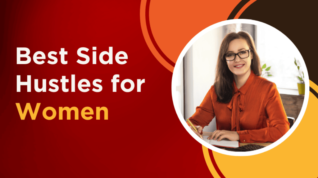 10 Lucrative Side Hustles for Women to Start Earning Money