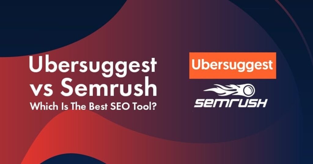 Ubersuggest vs Semrush 2023 Which SEO Tool Is Worth Your